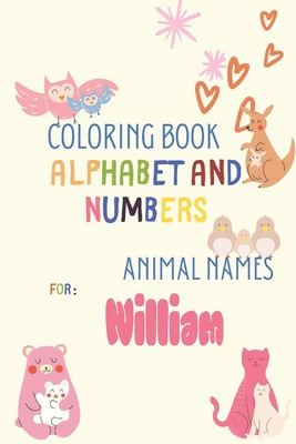 coloring book alphabet and numbers animal names for William: Cute Adorable Animals Coloring Book Pages Suitable for Kids, Letter Tracing Books for ... Alphabet Big Activity Workbook for Toddlers. B08RC8BVZV Book Cover
