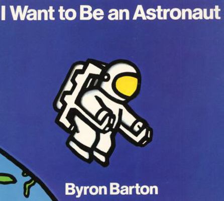 I Want to Be an Astronaut 0690047444 Book Cover