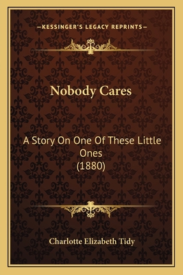 Nobody Cares: A Story On One Of These Little On... 1167038509 Book Cover