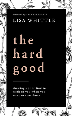 The Hard Good: Showing Up for God to Work in Yo... 1713616726 Book Cover