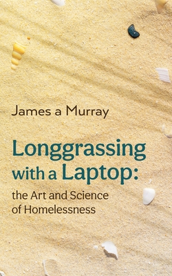 Longgrassing with a Laptop: the Art and Science... 192244068X Book Cover