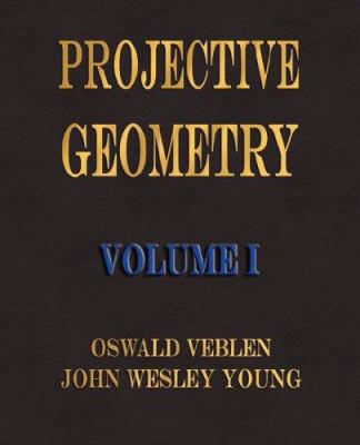 Projective Geometry - Volume I 1603860614 Book Cover