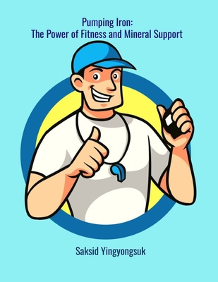 Pumping Iron: The Power of Fitness and Mineral ...            Book Cover