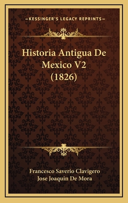 Historia Antigua De Mexico V2 (1826) [Spanish] 1166880516 Book Cover