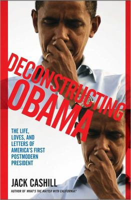 Deconstructing Obama: The Life, Loves, and Lett... 1451611110 Book Cover