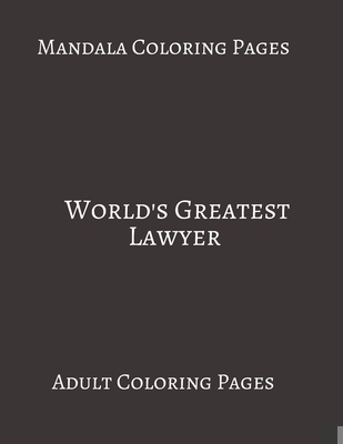 Paperback Mandala Coloring Pages ~ World's Greatest Lawyer: Adult Coloring books. Stress Relieving Coloring Pages. Gifts For Lawyers. Book