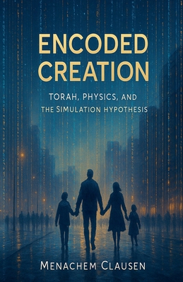 Encoded Creation: Torah, Physics, and the Simul... B0FXNXPH8K Book Cover