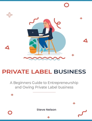 Private Label Business: A Beginners Guide to En... 1803571748 Book Cover