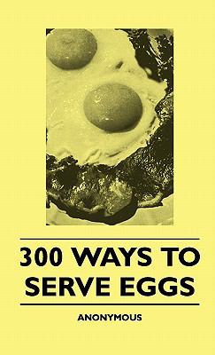 300 Ways To Serve Eggs 1445513099 Book Cover