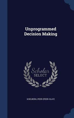 Unprogrammed Decision Making 1340084023 Book Cover