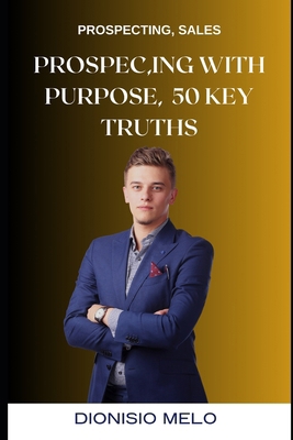 Prospecting with Purpose: 50 Key Truths B0D3XTKGY3 Book Cover