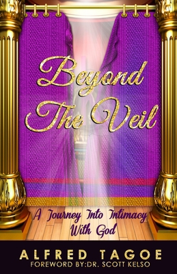 Beyond The Veil: A Journey Into Intimacy With God 1720908893 Book Cover