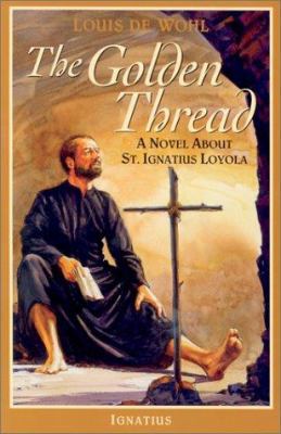 The Golden Thread: A Novel about St. Ignatius L... 0898708133 Book Cover