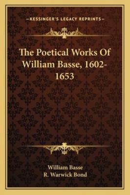 The Poetical Works Of William Basse, 1602-1653 1163293725 Book Cover