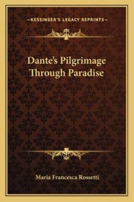 Dante's Pilgrimage Through Paradise 1162905972 Book Cover