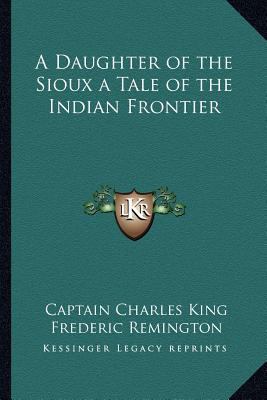 A Daughter of the Sioux a Tale of the Indian Fr... 116272658X Book Cover