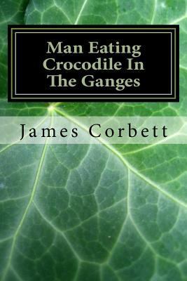 Man Eating Crocodile In The Ganges: Great White... 1530974283 Book Cover