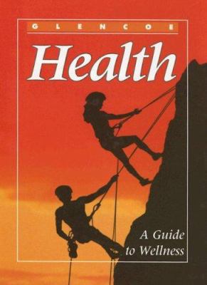Glencoe Health: A Guide to Wellness 0026514761 Book Cover