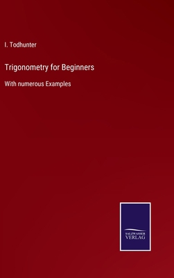 Trigonometry for Beginners: With numerous Examples 3752558199 Book Cover