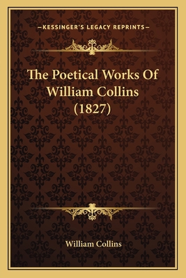 The Poetical Works Of William Collins (1827) 1165600137 Book Cover