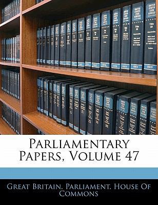 Parliamentary Papers, Volume 47 114264703X Book Cover