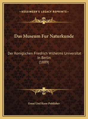 Das Museum Fur Naturkunde: Der Koniglichen Frie... [German] 1169564577 Book Cover