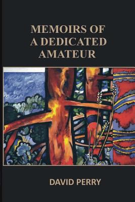 Memoirs of a Dedicated Amateur 098750634X Book Cover