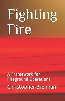 Fighting Fire: A Framework for Fireground Opera... B084DFYSJX Book Cover