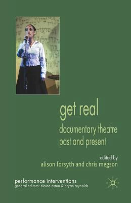 Get Real: Documentary Theatre Past and Present 1349306681 Book Cover