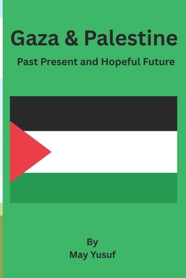 Gaza & Palestine: Past Present and Hopeful Future B0FBVRC1HF Book Cover