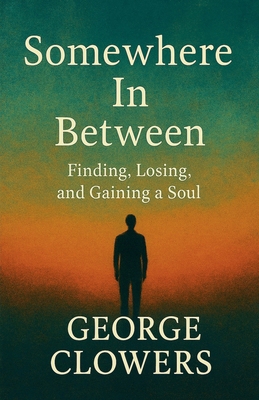 Somewhere In Between: Finding, Losing, and Gain... B0GCCG83BL Book Cover