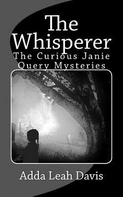 The Whisperer: The Curious Janie Query Mysteries 1540345904 Book Cover