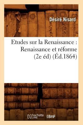 Etudes Sur La Renaissance: Renaissance Et Réfor... [French] 2012544215 Book Cover