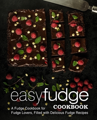Easy Fudge Cookbook: A Fudge Cookbook for Fudge... 1545034990 Book Cover