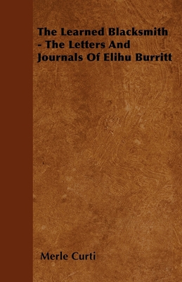 The Learned Blacksmith - The Letters and Journa... 144650476X Book Cover