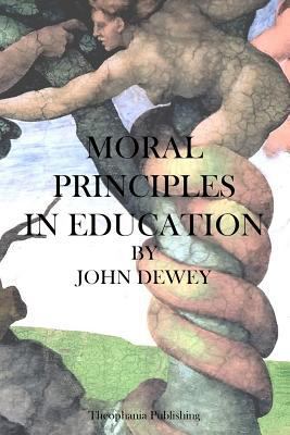 Moral Principles in Education 1469934396 Book Cover