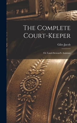 The Complete Court-Keeper: Or: Land-Steward's A... 1018069259 Book Cover