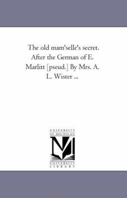 The Old Mam'selle's Secret. After the German of... 1425530818 Book Cover