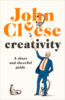 Creativity: A Short and Cheerful Guide 0385348274 Book Cover