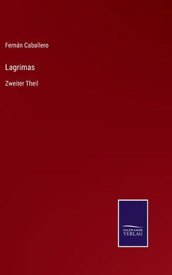 Lagrimas: Zweiter Theil [German] 3375113099 Book Cover
