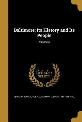 Baltimore; Its History and Its People; Volume 3 1360507434 Book Cover