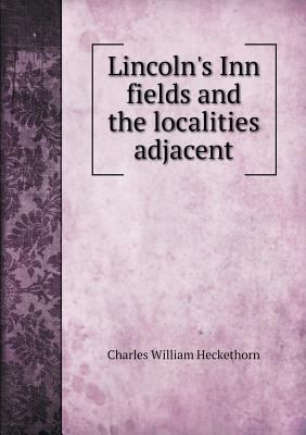 Lincoln's Inn fields and the localities adjacent 5518838883 Book Cover
