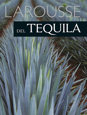Larousse del Tequila [Spanish] 6072115578 Book Cover