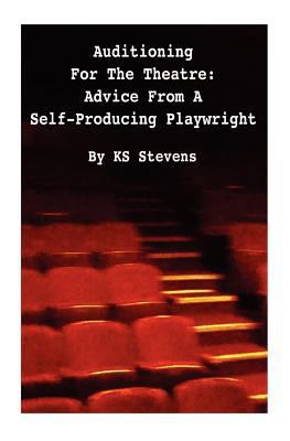 Auditioning For The Theatre: Advice From a Self... 1478246472 Book Cover