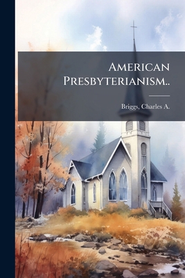 American Presbyterianism.. 102516962X Book Cover