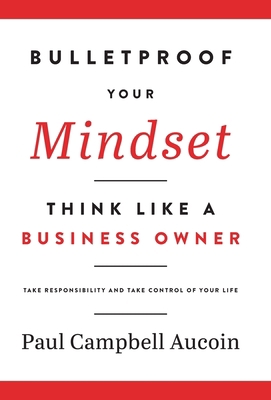 Bulletproof Your Mindset. Think Like a Business... 1777872030 Book Cover