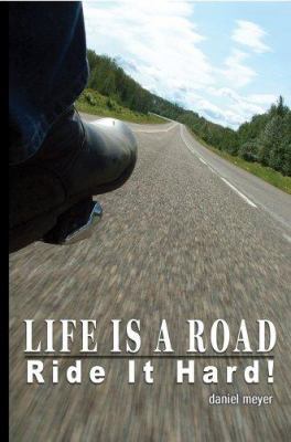 Life Is a Road, Ride It Hard! 0595360815 Book Cover