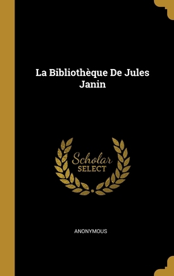 La Bibliothèque De Jules Janin [French] 0270138854 Book Cover