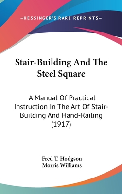 Stair-Building And The Steel Square: A Manual O... 0548970157 Book Cover