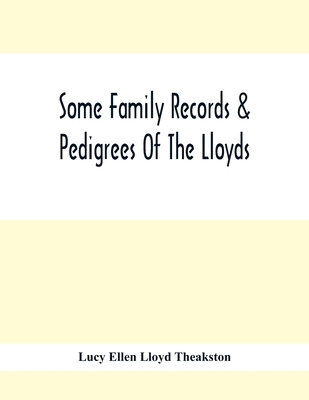 Some Family Records & Pedigrees Of The Lloyds 9354416837 Book Cover